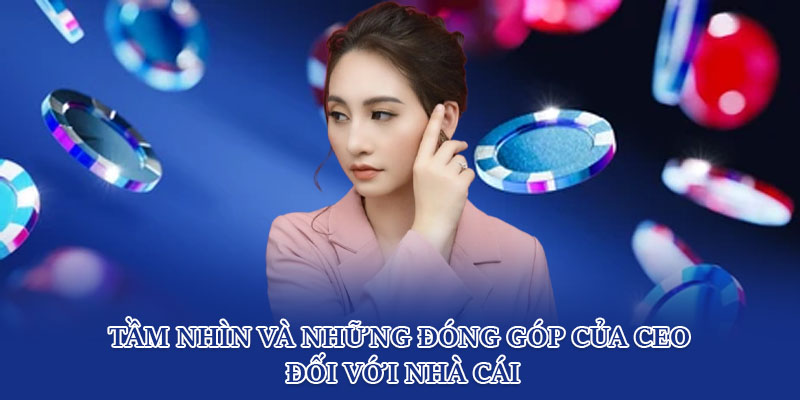 Tầm nhìn và những đóng góp của CEO đối với nhà cái tin88